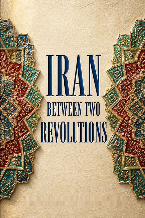 Iran Between Two Revolutions by Ervand Abrahamian