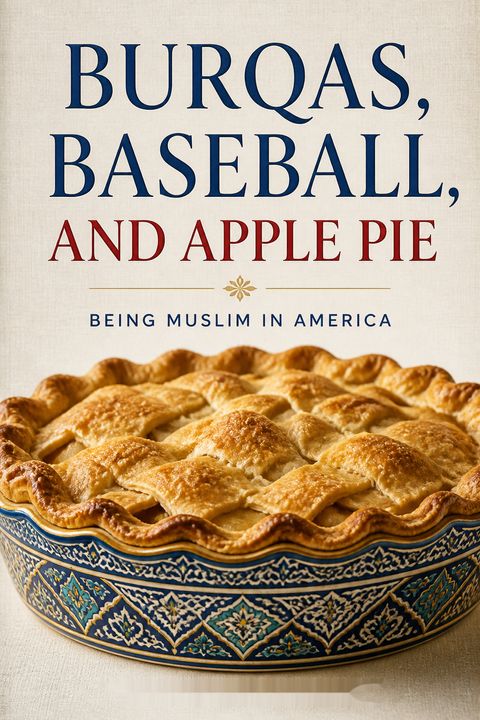 Burqas, Baseball, and Apple Pie by Ranya Tabari Idliby