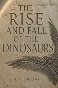 The Rise and Fall of the Dinosaurs