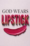 God Wears Lipstick