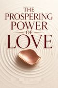 THE PROSPERING POWER OF LOVE