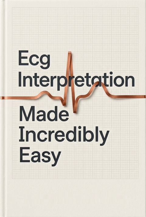 Ecg Interpretation Made Incredibly Easy by Lippincott Williams &amp; Wilkins