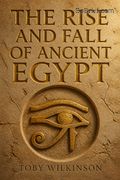 The Rise and Fall of Ancient Egypt