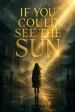 If You Could See the Sun