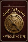 God's Wisdom for Navigating Life
