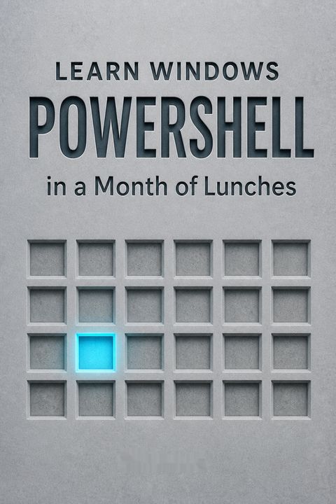 Learn Windows PowerShell in a Month of Lunches by Don Jones