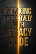 Working Effectively with Legacy Code