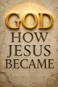 How Jesus Became God
