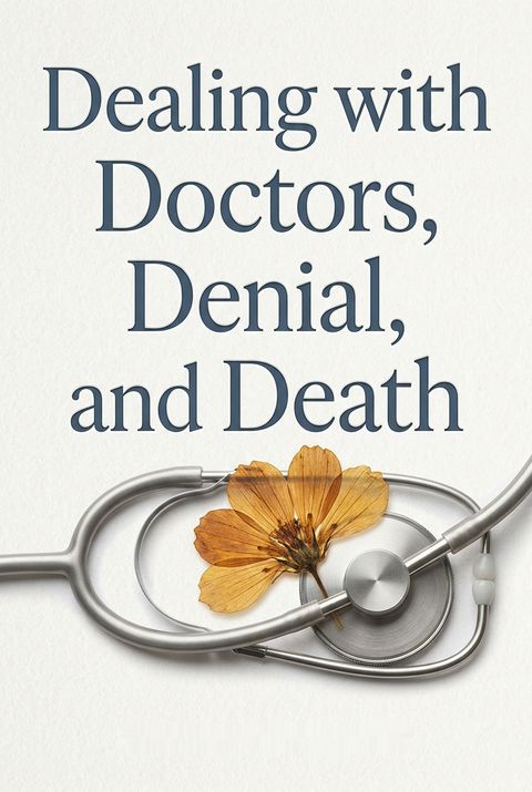 Dealing with Doctors, Denial, and Death by Aroop Mangalik