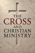 The Cross and Christian Ministry