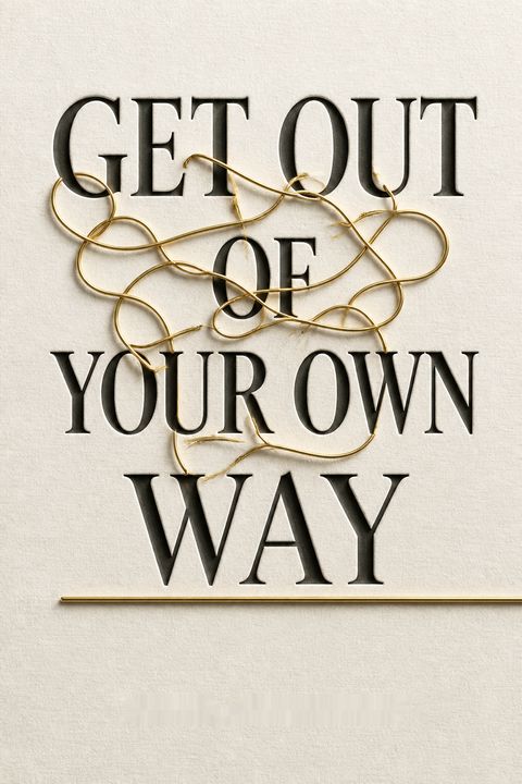 Get Out of Your Own Way