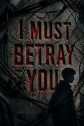 I Must Betray You