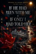 Friends to Lovers Series Volume 1 and 2 If He Had Been with Me + If Only I had Told Her