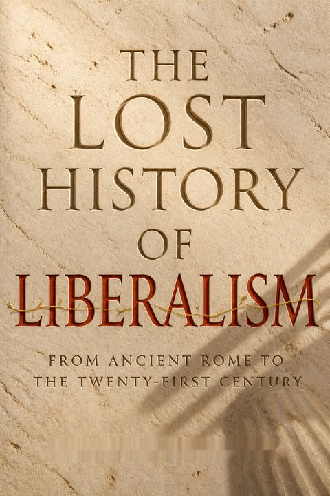 The Lost History of Liberalism by Helena Rosenblatt