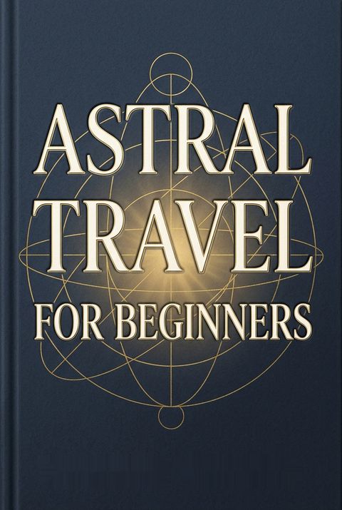 Astral Travel for Beginners by Richard Webster