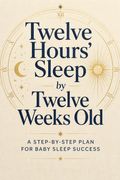 Twelve Hours' Sleep by Twelve Weeks Old