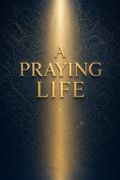 A Praying Life