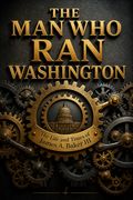 The Man Who Ran Washington