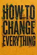 How to Change Everything