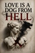 Love Is a Dog from Hell