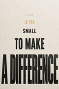 No One Is Too Small to Make a Difference