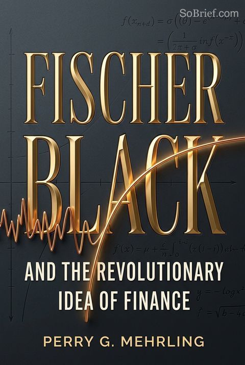Fischer Black and the Revolutionary Idea of Finance