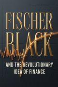 Fischer Black and the Revolutionary Idea of Finance