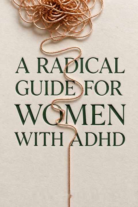 A Radical Guide for Women with ADHD by Sari Solden