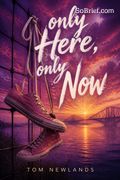 Only Here, Only Now