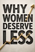 Why Women Deserve Less