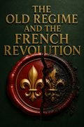 The Old Regime and the French Revolution