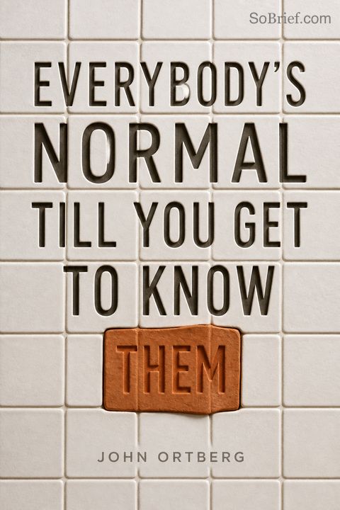 Everybody's Normal Till You Get to Know Them