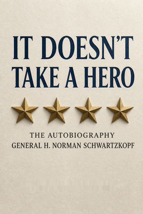 It Doesn't Take a Hero by H. Norman Schwarzkopf