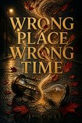 Wrong Place Wrong Time