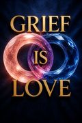 Grief Is Love