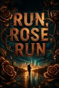 Run, Rose, Run