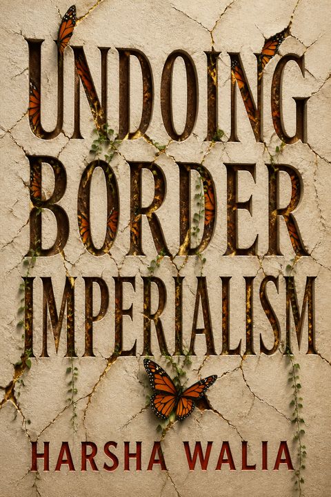 Undoing Border Imperialism by Harsha Walia