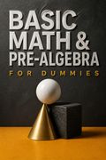 Basic Math &amp; Pre-Algebra For Dummies