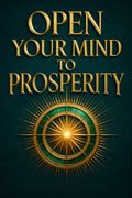 OPEN YOUR MIND TO PROSPERITY