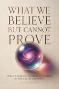 What We Believe But Cannot Prove