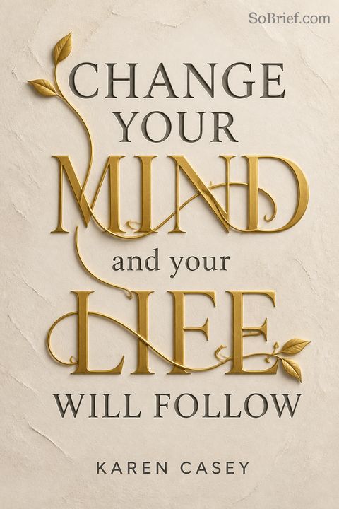 Change Your Mind and Your Life Will Follow