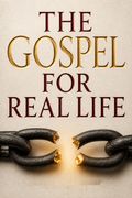 The Gospel for Real Life