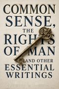 Common Sense, The Rights of Man and Other Essential Writings