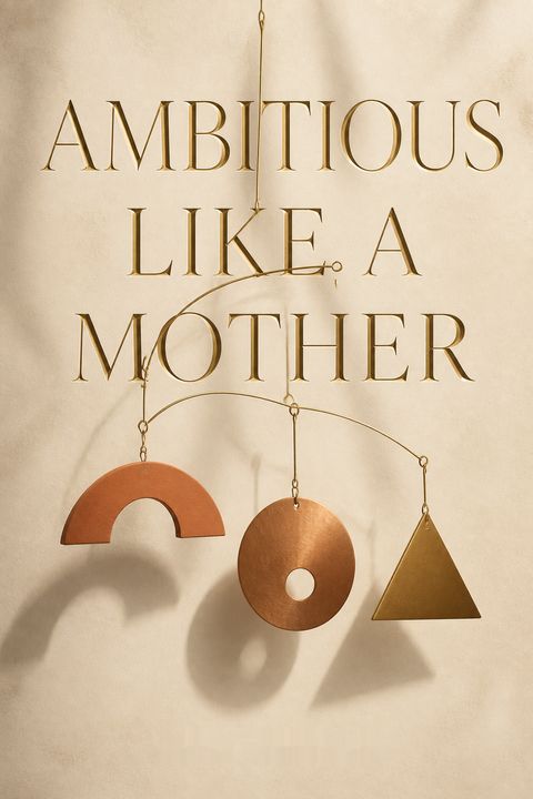 Ambitious Like a Mother by Lara  Bazelon