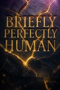 Briefly Perfectly Human