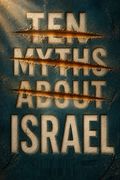 Ten Myths About Israel