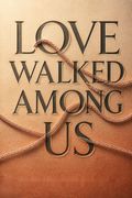 Love Walked Among Us