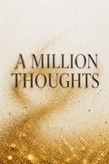 A Million Thoughts