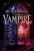 My Roommate Is a Vampire