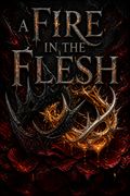 A Fire in the Flesh
